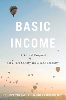 Basic Income : A Radical Proposal for a Free Society and a Sane Economy