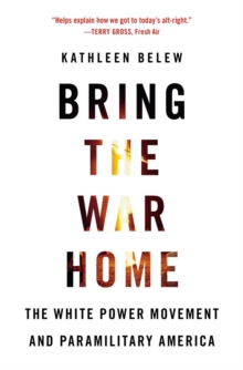 Bring the War Home : The White Power Movement and Paramilitary America