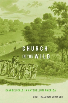 Church in the Wild : Evangelicals in Antebellum America