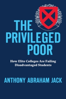 The Privileged Poor : How Elite Colleges Are Failing Disadvantaged Students