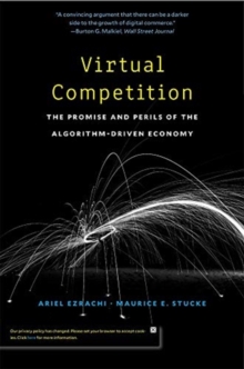 Virtual Competition : The Promise and Perils of the Algorithm-Driven Economy