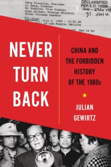 Never Turn Back : China and the Forbidden History of the 1980s