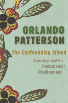 The Confounding Island : Jamaica and the Postcolonial Predicament