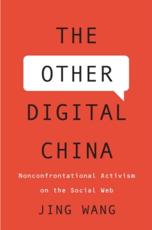 The Other Digital China : Nonconfrontational Activism on the Social Web