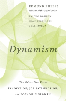 Dynamism : The Values That Drive Innovation, Job Satisfaction, and Economic Growth