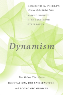 Dynamism : The Values That Drive Innovation, Job Satisfaction, and Economic Growth