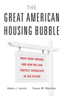 The Great American Housing Bubble : What Went Wrong and How We Can Protect Ourselves in the Future