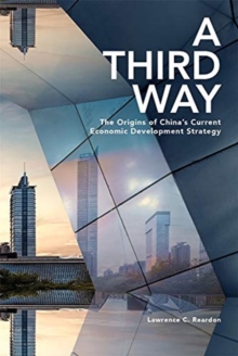 A Third Way : The Origins of Chinas Current Economic Development Strategy