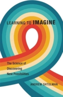 Learning to Imagine : The Science of Discovering New Possibilities