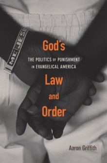 God's Law and Order : The Politics of Punishment in Evangelical America