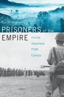 Prisoners of the Empire : Inside Japanese POW Camps