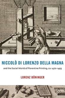 Niccolo di Lorenzo della Magna and the Social World of Florentine Printing, ca. 1470-1493, Hardback Book Niccolo di Lorenzo della Magna and the Social World of Florentine Printing, ca. 1470-1493, Hardback Book