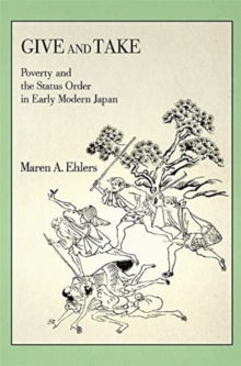 Give and Take : Poverty and the Status Order in Early Modern Japan