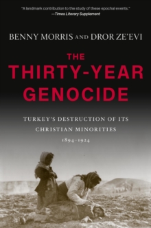 The Thirty-Year Genocide : Turkeys Destruction of Its Christian Minorities, 18941924