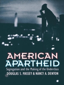 American Apartheid : Segregation and the Making of the Underclass