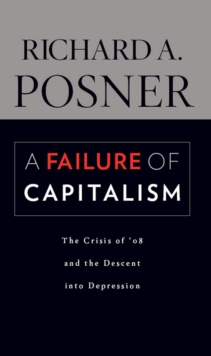 A Failure of Capitalism : The Crisis of '08 and the Descent into Depression