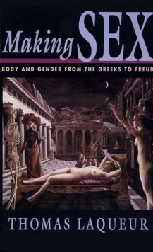 Making Sex : Body and Gender from the Greeks to Freud