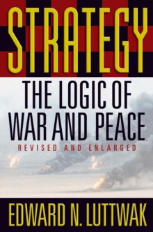 Strategy : The Logic of War and Peace, Revised and Enlarged Edition