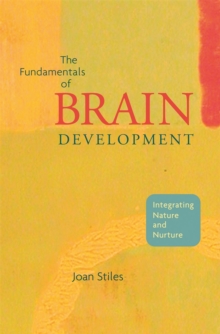 The Fundamentals of Brain Development : Integrating Nature and Nurture