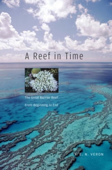 A Reef in Time : The Great Barrier Reef from Beginning to End