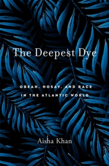 The Deepest Dye : Obeah, Hosay, and Race in the Atlantic World