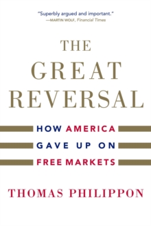 The Great Reversal : How America Gave Up on Free Markets