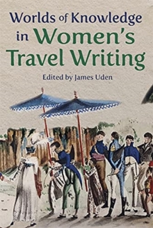 Worlds of Knowledge in Womens Travel Writing