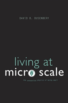 Living at Micro Scale : The Unexpected Physics of Being Small