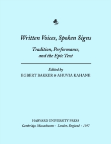 Written Voices, Spoken Signs : Tradition, Performance, and the Epic Text