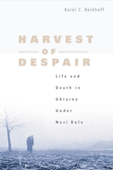 Harvest of Despair : Life and Death in Ukraine under Nazi Rule