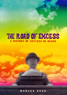 The Road of Excess : A History of Writers on Drugs