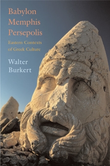 Babylon, Memphis, Persepolis : Eastern Contexts of Greek Culture