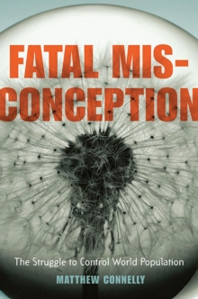 Fatal Misconception : The Struggle to Control World Population