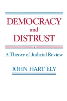 Democracy and Distrust : A Theory of Judicial Review