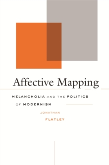 Affective Mapping : Melancholia and the Politics of Modernism