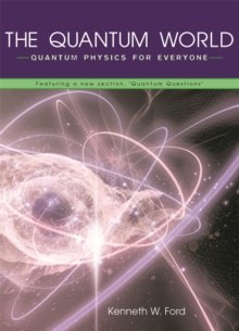 The Quantum World : Quantum Physics for Everyone