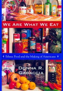 We Are What We Eat : Ethnic Food and the Making of Americans