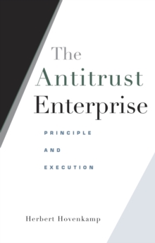 The Antitrust Enterprise : Principle and Execution