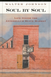 Soul by Soul : Life Inside the Antebellum Slave Market