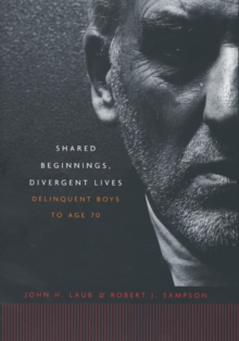 Shared Beginnings, Divergent Lives : Delinquent Boys to Age 70