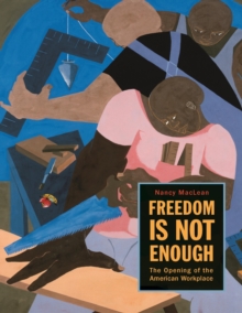 Freedom Is Not Enough : The Opening of the American Workplace