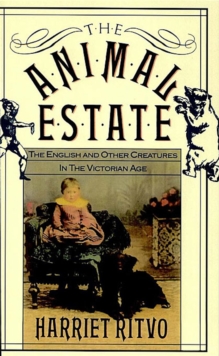 The Animal Estate : The English and Other Creatures in Victorian England