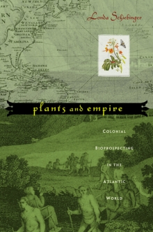 Plants and Empire : Colonial Bioprospecting in the Atlantic World