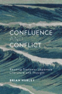 Confluence and Conflict : Reading Transwar Japanese Literature and Thought