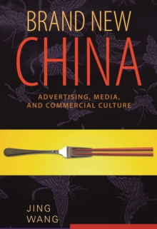 Brand New China : Advertising, Media, and Commercial Culture