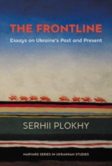 The Frontline : Essays on Ukraines Past and Present