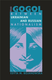 Nikolai Gogol : Between Ukrainian and Russian Nationalism