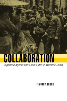 Collaboration : Japanese Agents and Local Elites in Wartime China