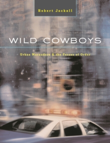 Wild Cowboys : Urban Marauders & the Forces of Order