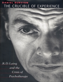 The Crucible of Experience : R. D. Laing and the Crisis of Psychotherapy